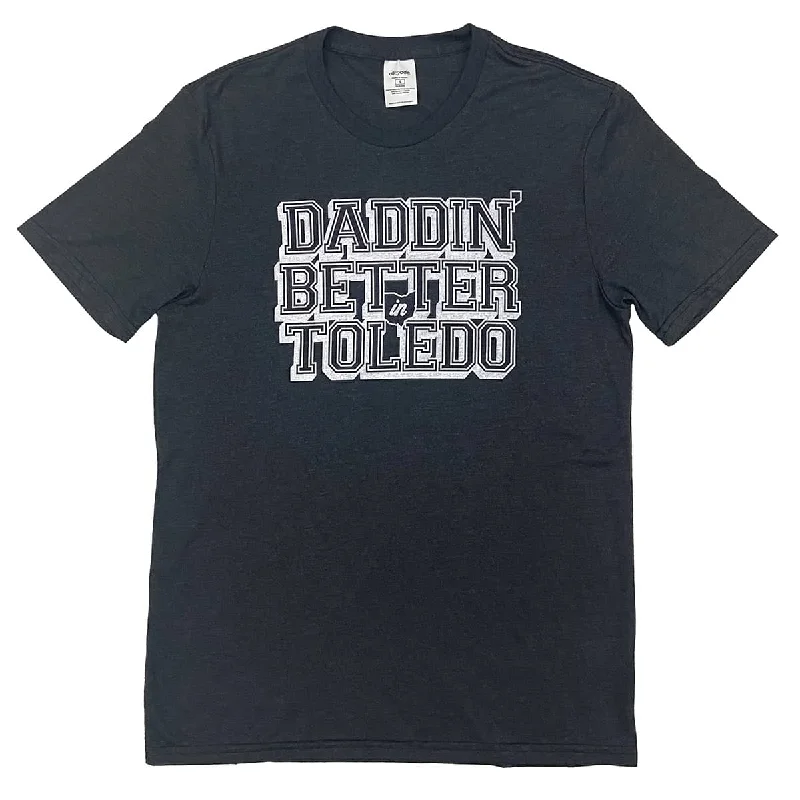 Daddin' Better in Toledo Shirt